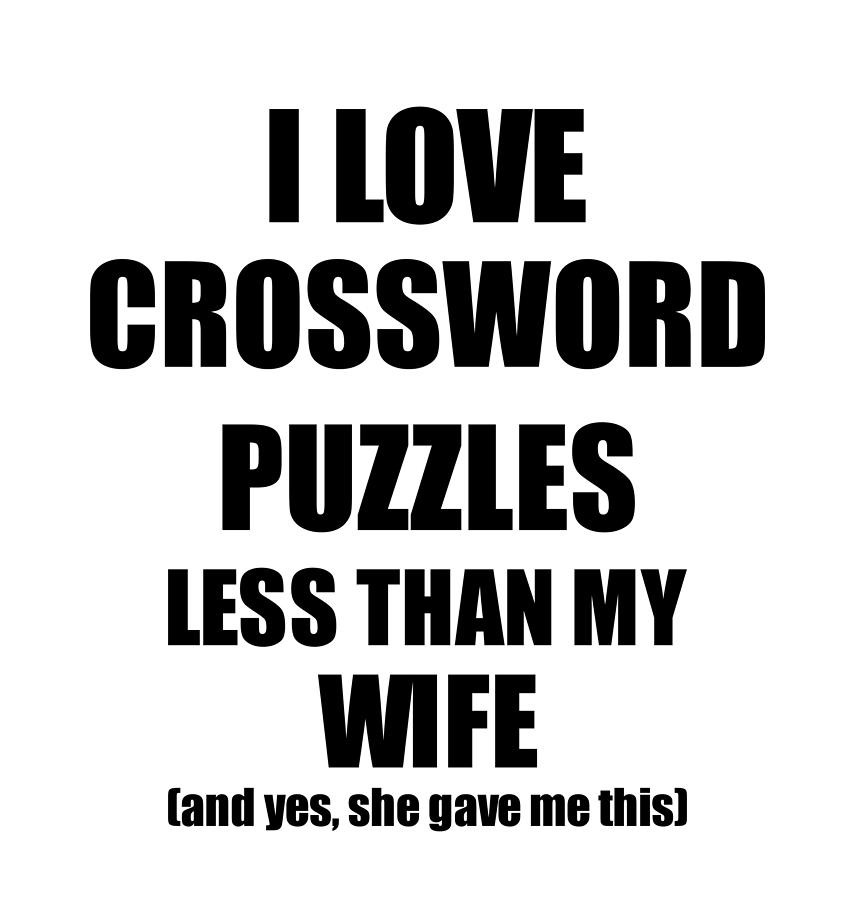 Crossword Puzzles Husband Funny Valentine T Idea For My Hubby From Wife I Love Digital Art By