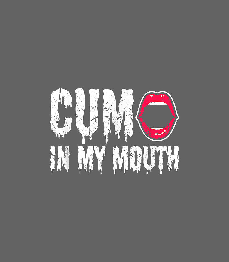 Cum In My Mouth Sexy Kinky Bdsm Fetish Tshirt Digital Art By Ralphf Dhiks 4746