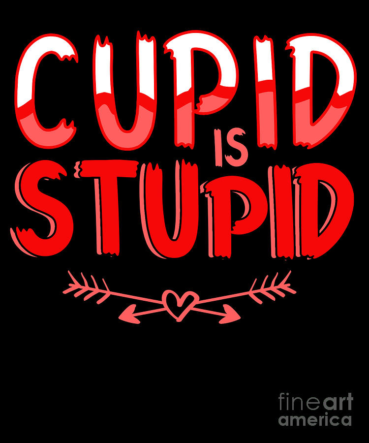 Cupid Is Stupid Anti Valentines Day Heart T Digital Art By Thomas Larch 6939