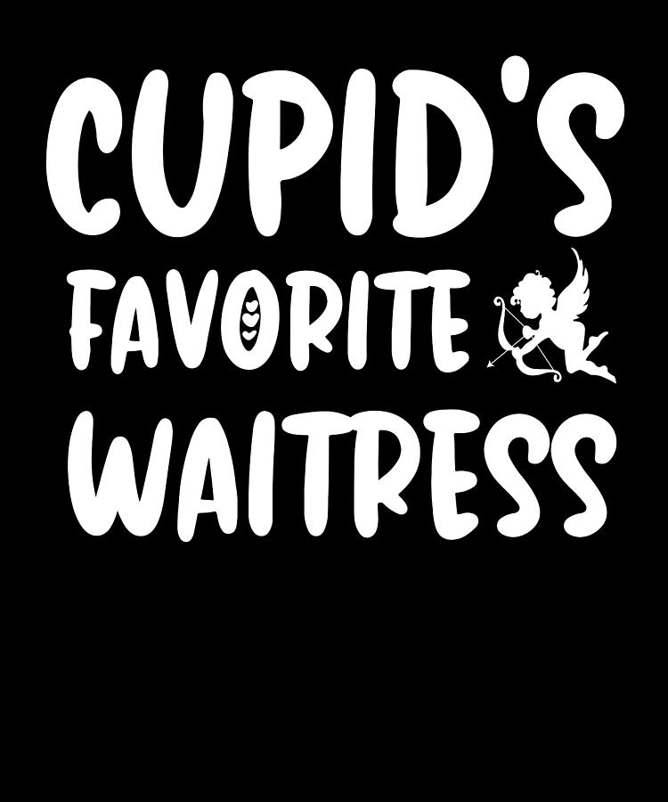 Cupids Favorite Waitress Funny Valentines Day Digital Art By Hello