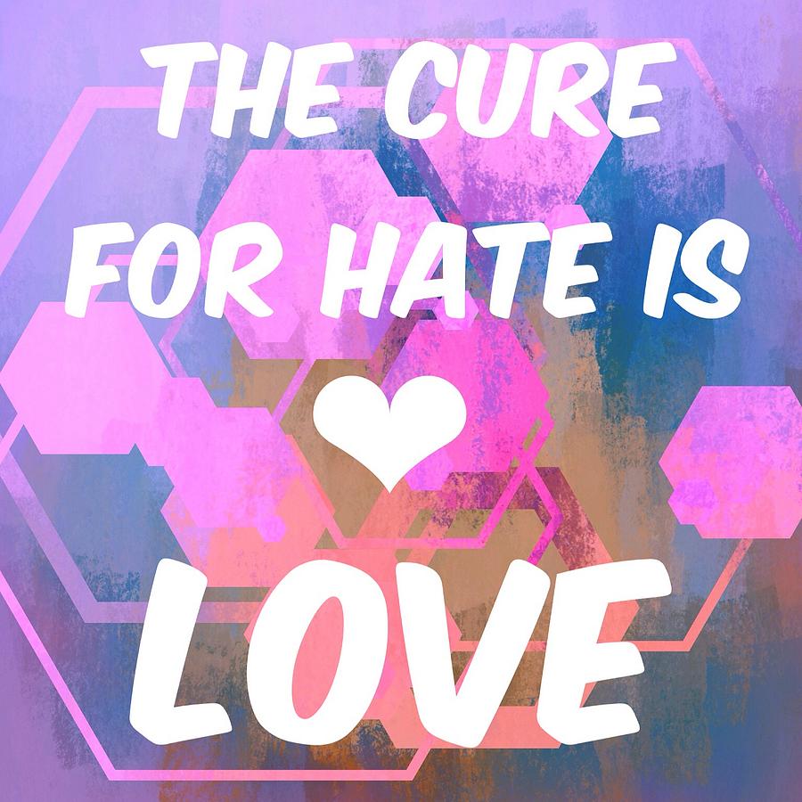 Cure For Hate Is Love Digital Art