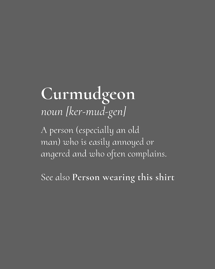 Curmudgeon For The Grumpy Grouchy Dad or Father Digital Art by Shelbb