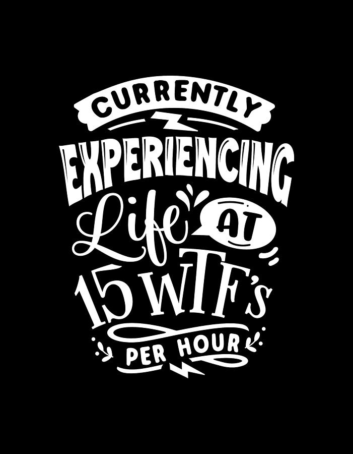 Currently Experiencing Life at 15 WTFs Per Hour Digital Art by Sambel Pedes