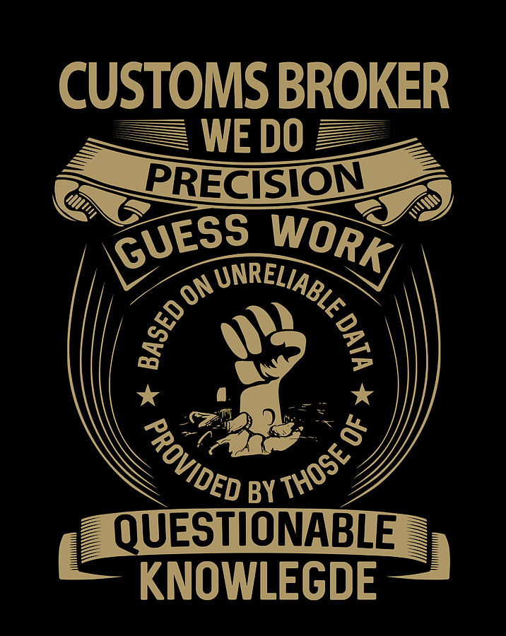 Customs Broker T Shirt We Do Precision Job Gift Item Tee by Shi Hu Kang