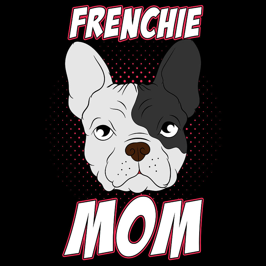 Cute French Dog Image That Says Frenchie Mama For The Frenchie Mom ...