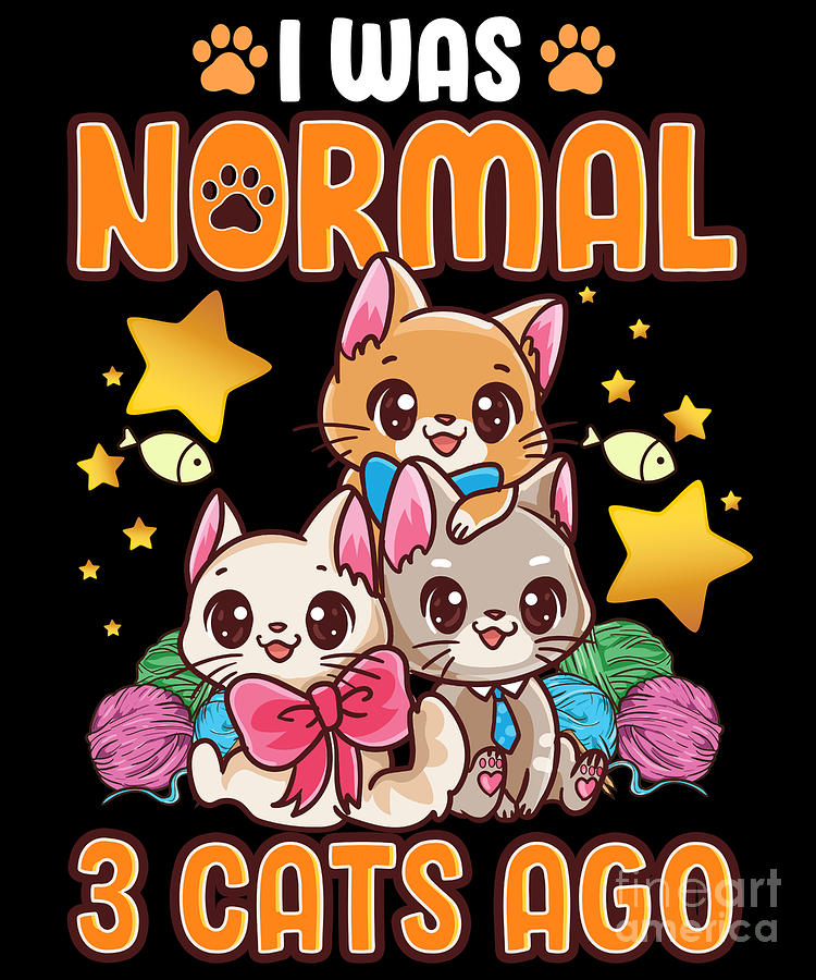 Cute Funny I Was Normal Three Cats Ago Mom Digital Art by The ...