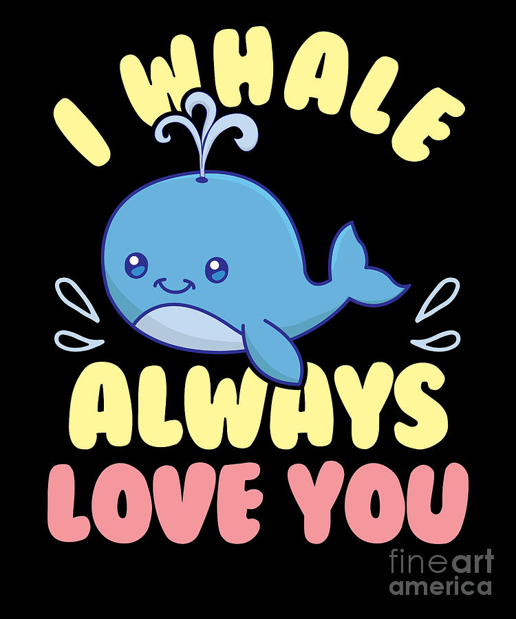 Cute Funny I Whale Always Love You Animal Pun Digital Art by The ...