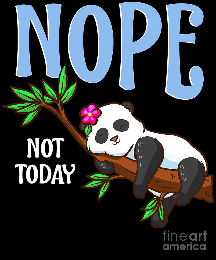 Cute Funny Nope Not Today Lazy Napping Panda Digital Art by The Perfect  Presents - Pixels
