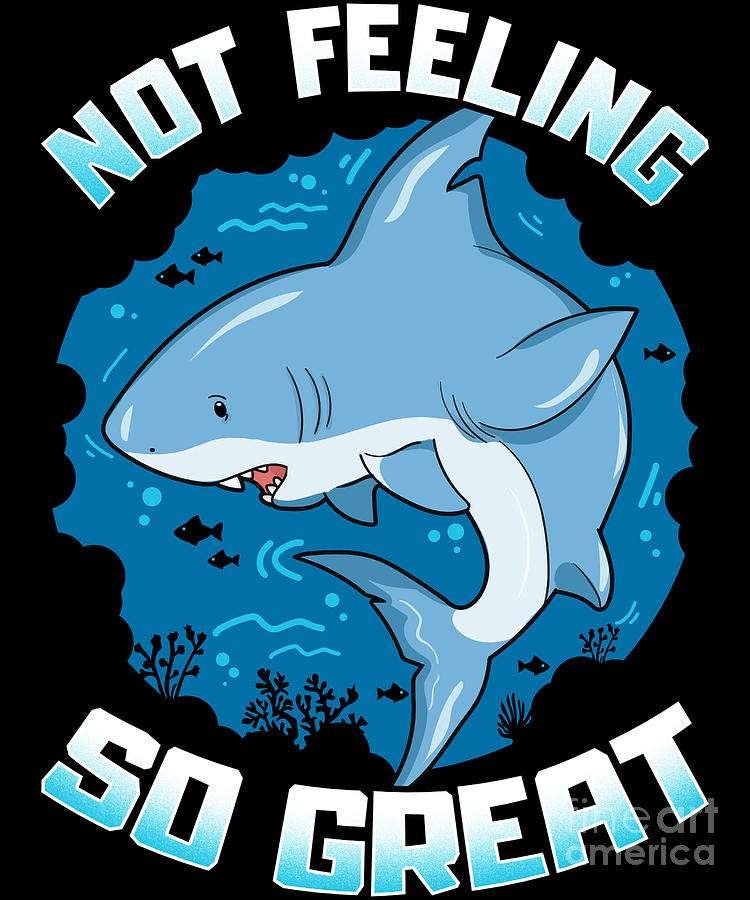 Cute Funny Not Feeling So Great Shark Pun Digital Art by The Perfect  Presents - Pixels