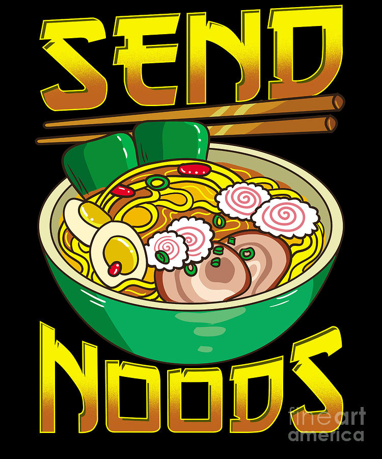 Cute Funny Send Noods Pun Anime Gamer Ramen Digital Art By The Perfect Presents Fine Art America 7931