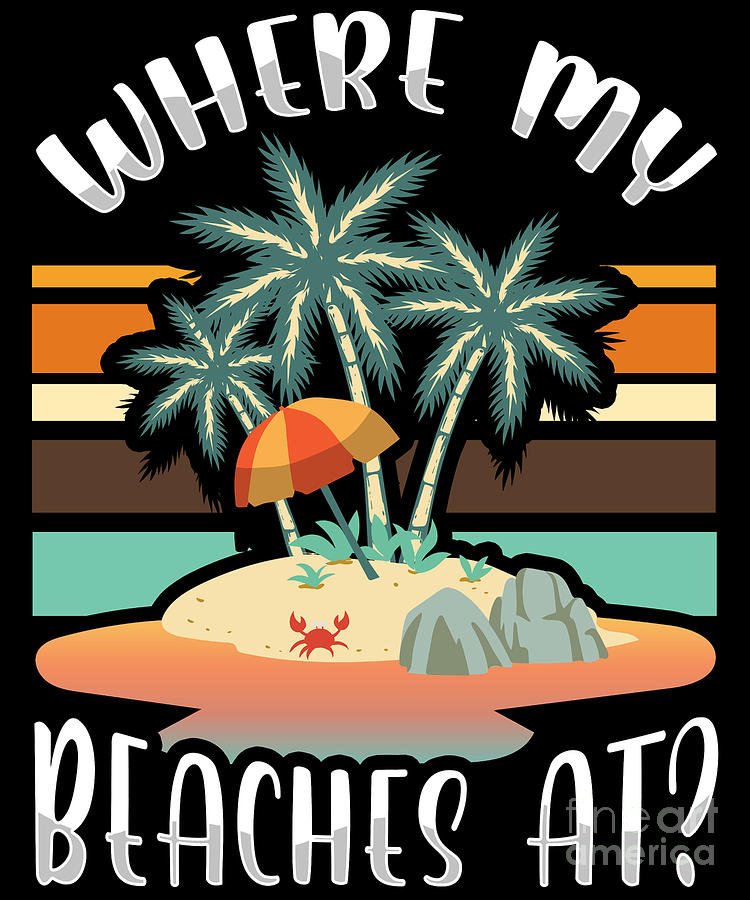 Cute Funny Where My Beaches At Beach Vacation Digital Art by The ...