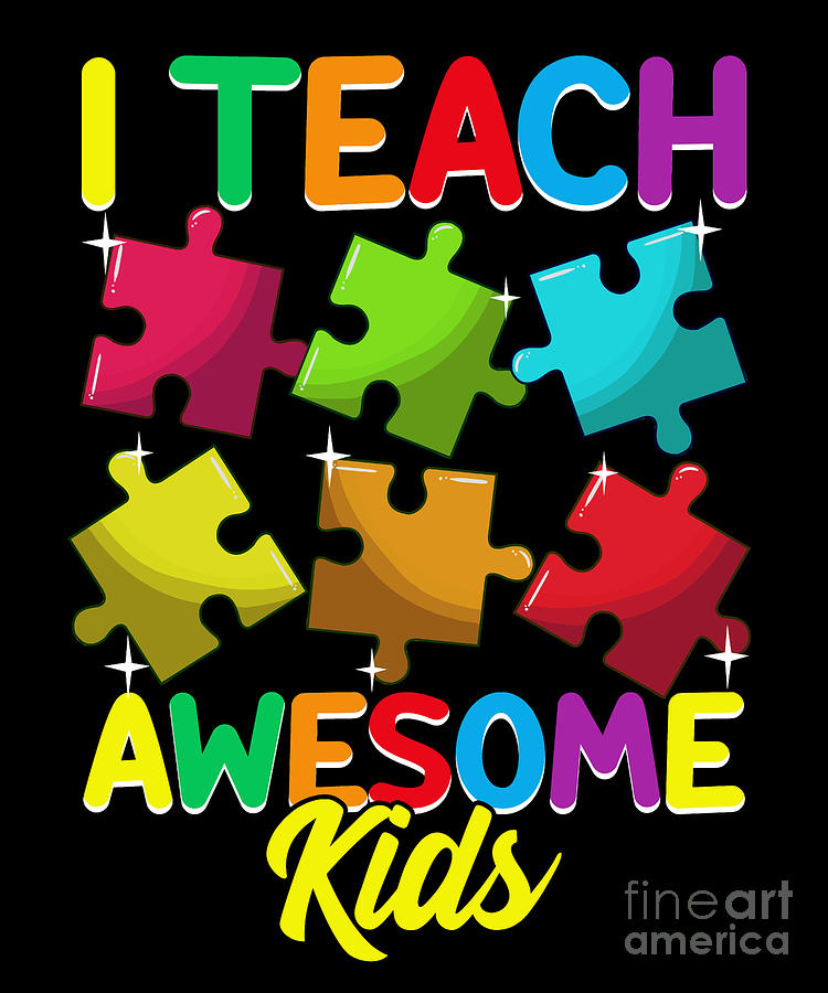 https://images.fineartamerica.com/images/artworkimages/mediumlarge/3/cute-i-teach-awesome-kids-teacher-autism-awareness-the-perfect-presents.jpg