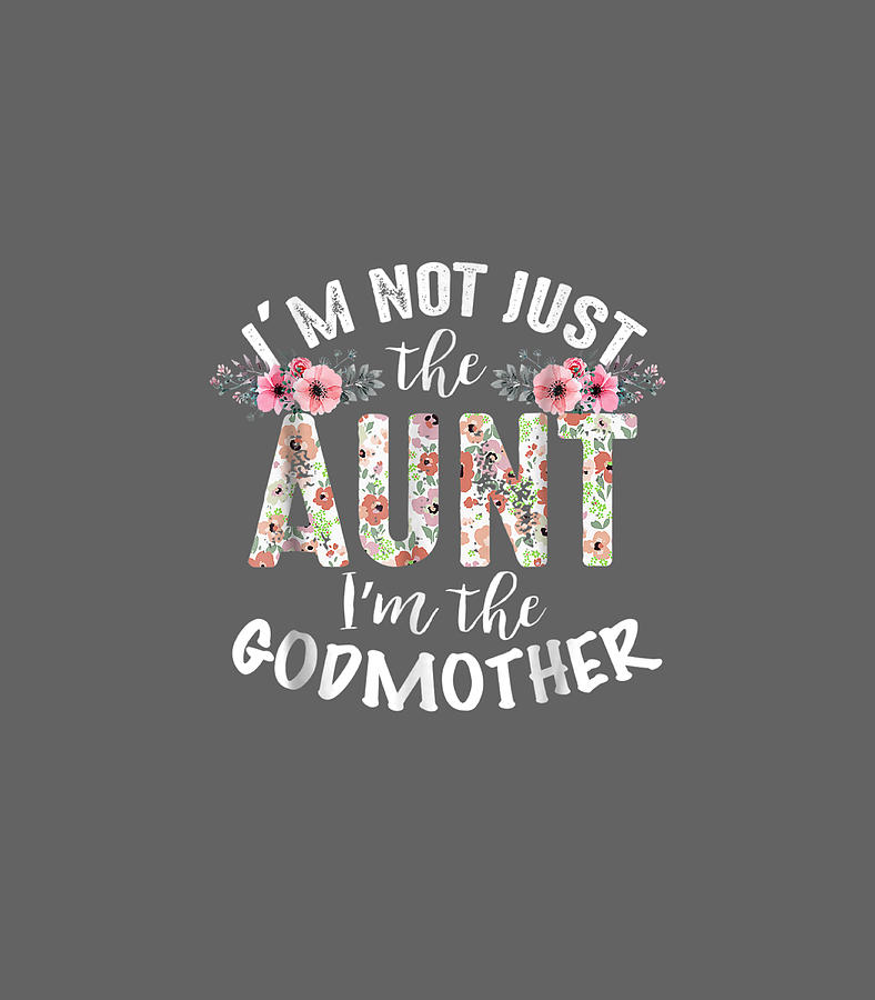 Cute Digital Art - Cute Im Not Just The Aunt Im The Godmother Auntie by Dominic Cacey
