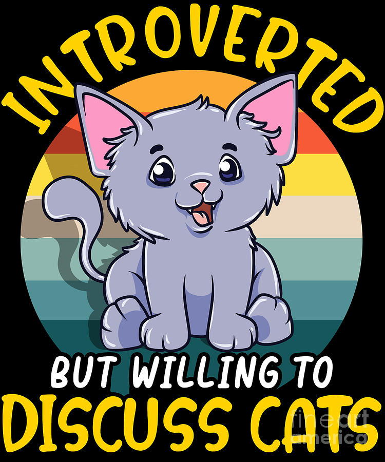 Cute Introverted But Willing To Discuss Cats Shy Digital Art by The Perfect Presents - Fine Art America Cute Introverted But Willing To Discuss Cats Shy Digital Art by The Perfect Presents - Fine Art America