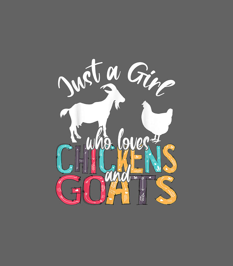 Goat Digital Art - Cute Just A Girl Who Loves Chickens Goats Farmer Girls by Dominic Cacey