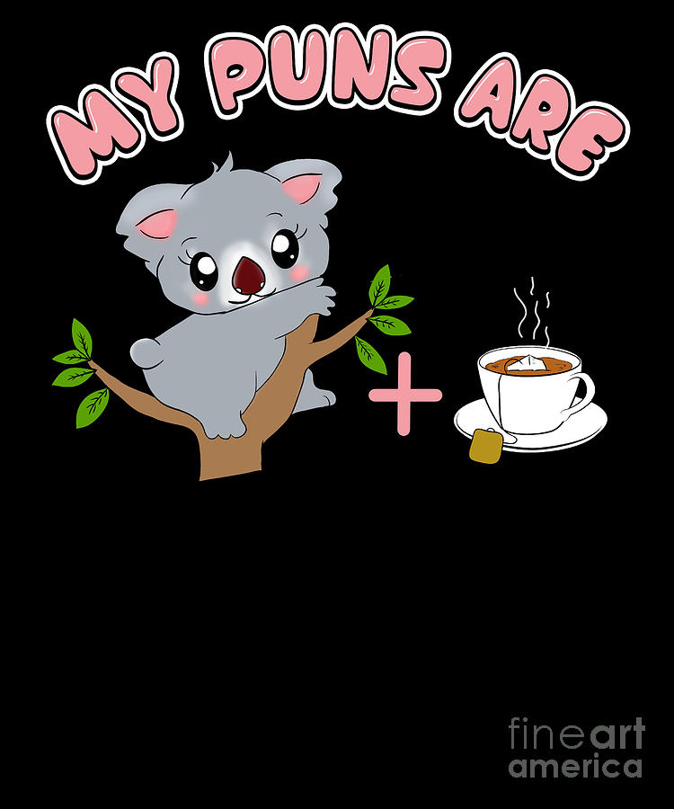 Cute My Puns Are KoalaTea Koalatea Quality Pun Digital Art by The ...