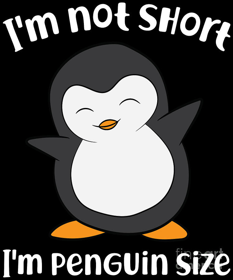 Cute Penguin Im Not Short Im Penguin Size Digital Art by EQ Designs - Pixels