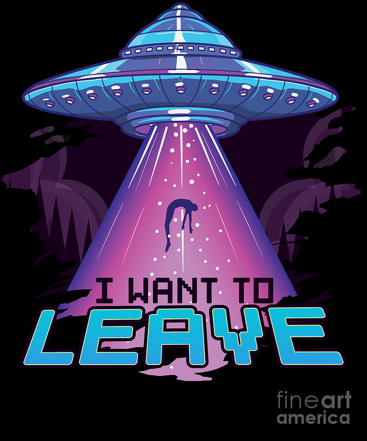 Cute UFO I Want To Leave Funny Alien Spaceship Pun Digital Art by The  Perfect Presents - Fine Art America