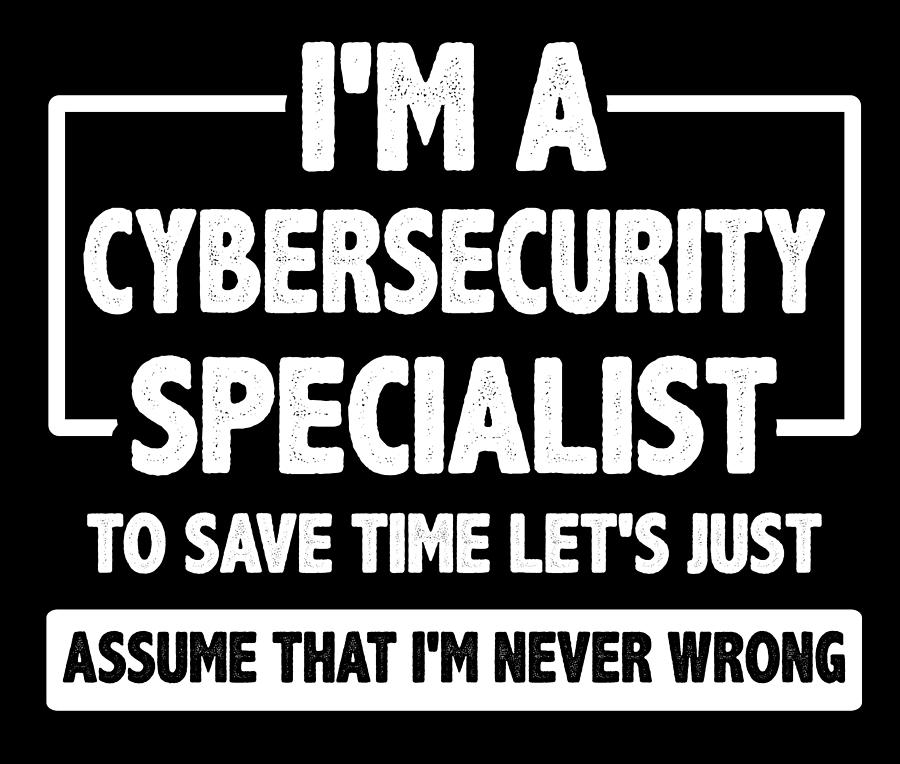 Cybersecurity Specialist Gift Assume Im Never Wrong Cybersecurity Gift ...