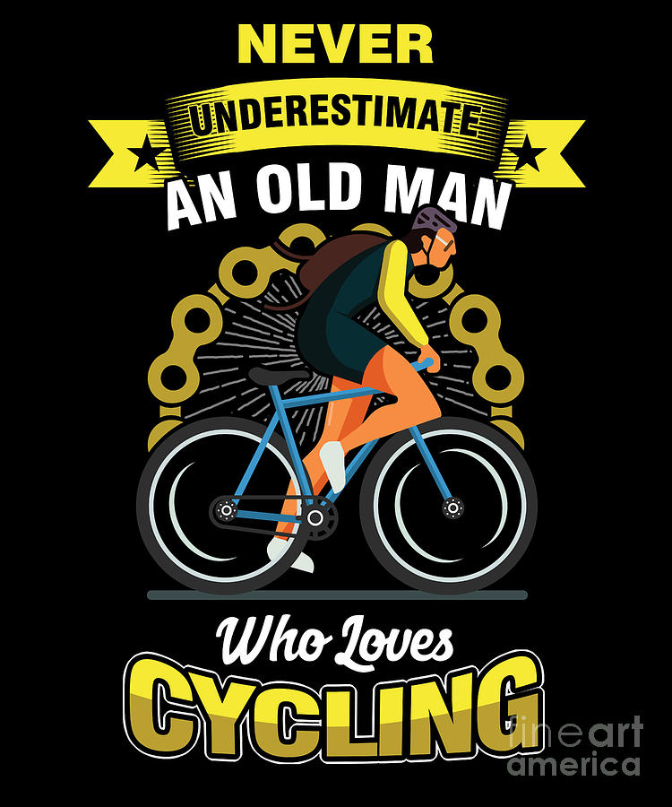 Bicycle Digital Art - Cyclist Bicycle Fitness Exercise Gift Never Underestimate An Old Man Who Loves Cycling by Thomas Larch