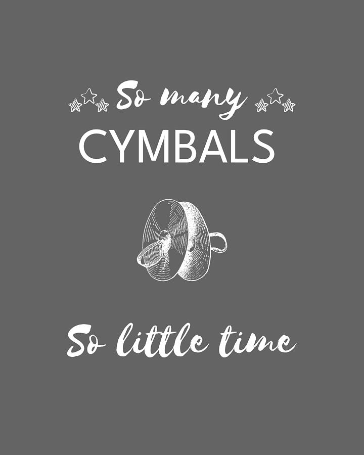 Drum Digital Art - Cymbal Serenade So Many Cymbals So Little Time by Cymbals Tee