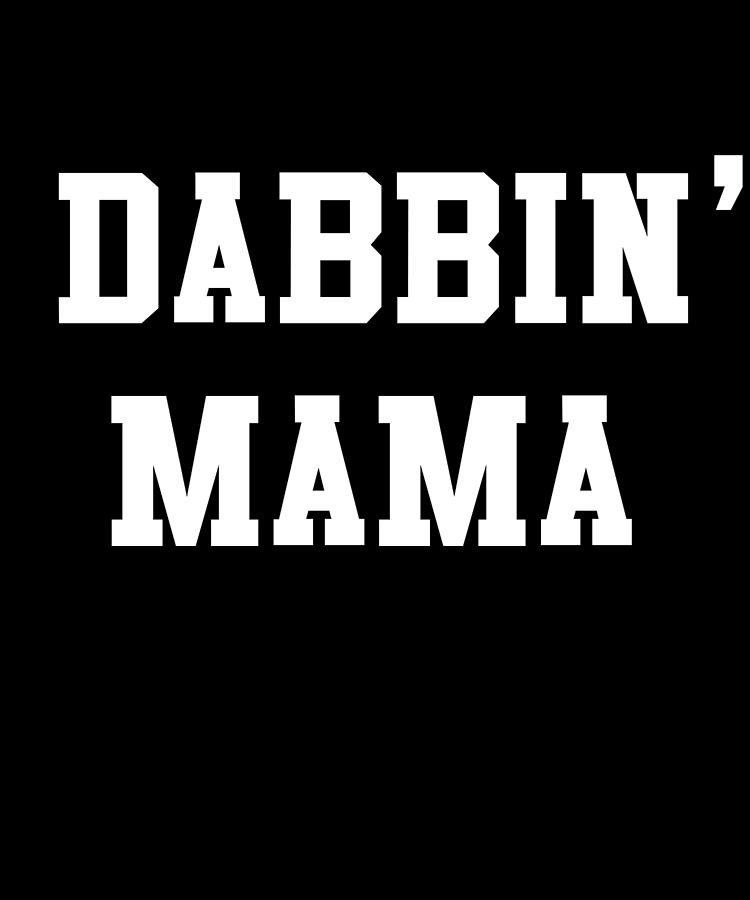 Dabbin Mama Digital Art by Flippin Sweet Gear