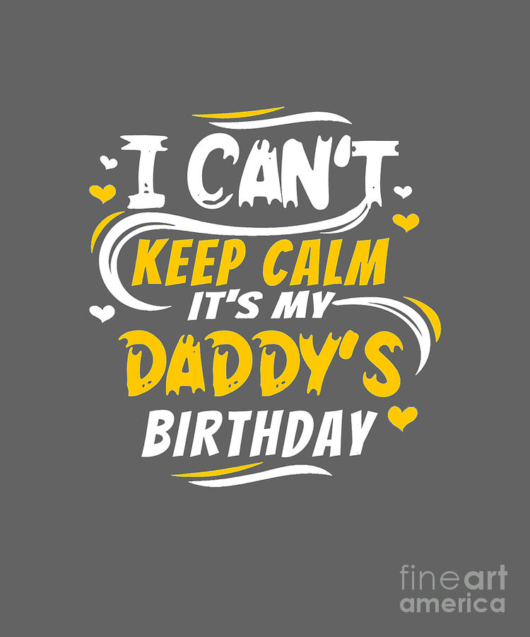 Dad Birthday T I Cant Keep Calm Its My Daddys Tapestry Textile By Stephanie Ham Fine Art 