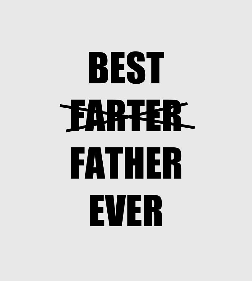 Dad Fart Best Farter Father Ever Funny T Idea Digital Art By Jeff