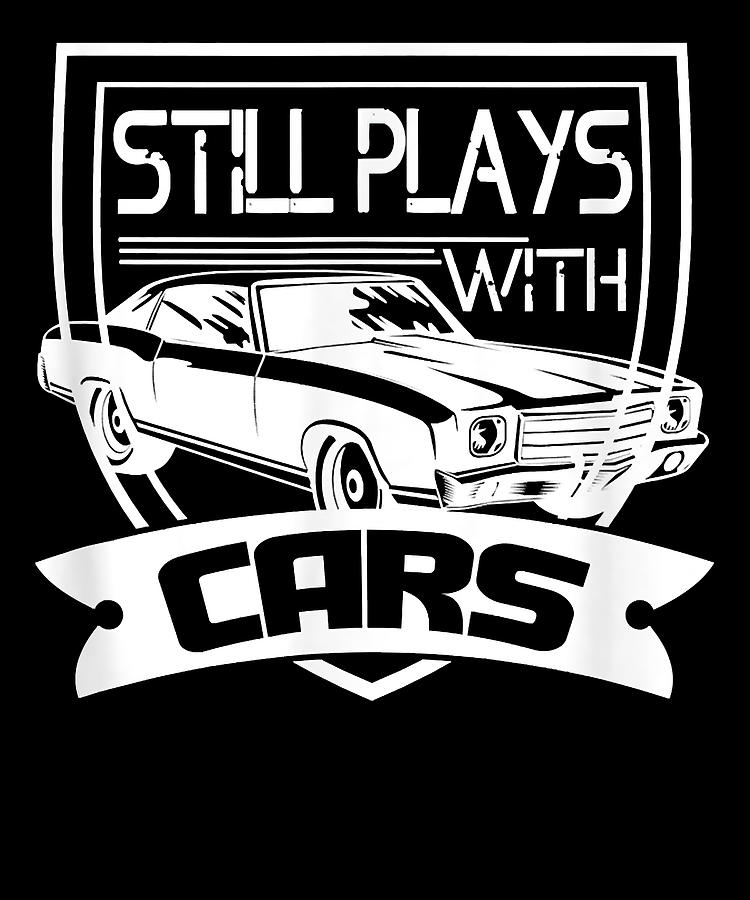 Dad Father Still Plays With Cars Digital Art by Car Funny | Fine Art ...