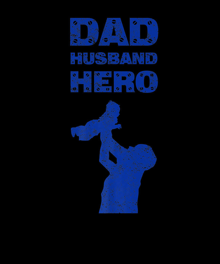 Dad Husband Hero Tee Shirt Silly Fathers Day T Digital Art By Shannon Nelson Art Fine Art 8525