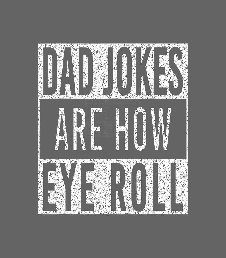 Dad Jokes Are How Eye Roll Funny Dad Vintage Papa Father Day Digital ...