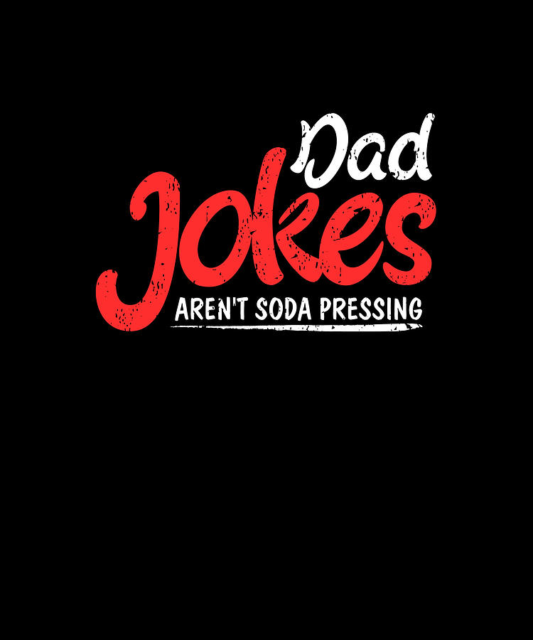 Pun Digital Art - Dad Jokes Arent Soda Pressing Pun Funny Punny by Eboni Dabila