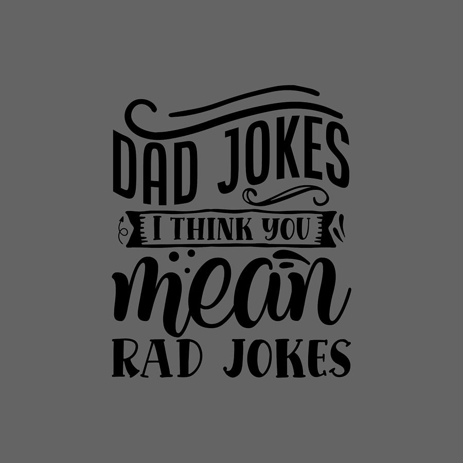 Dad Jokes I Think You Mean Rad Jokes Digital Art by Anh Nguyen - Fine ...