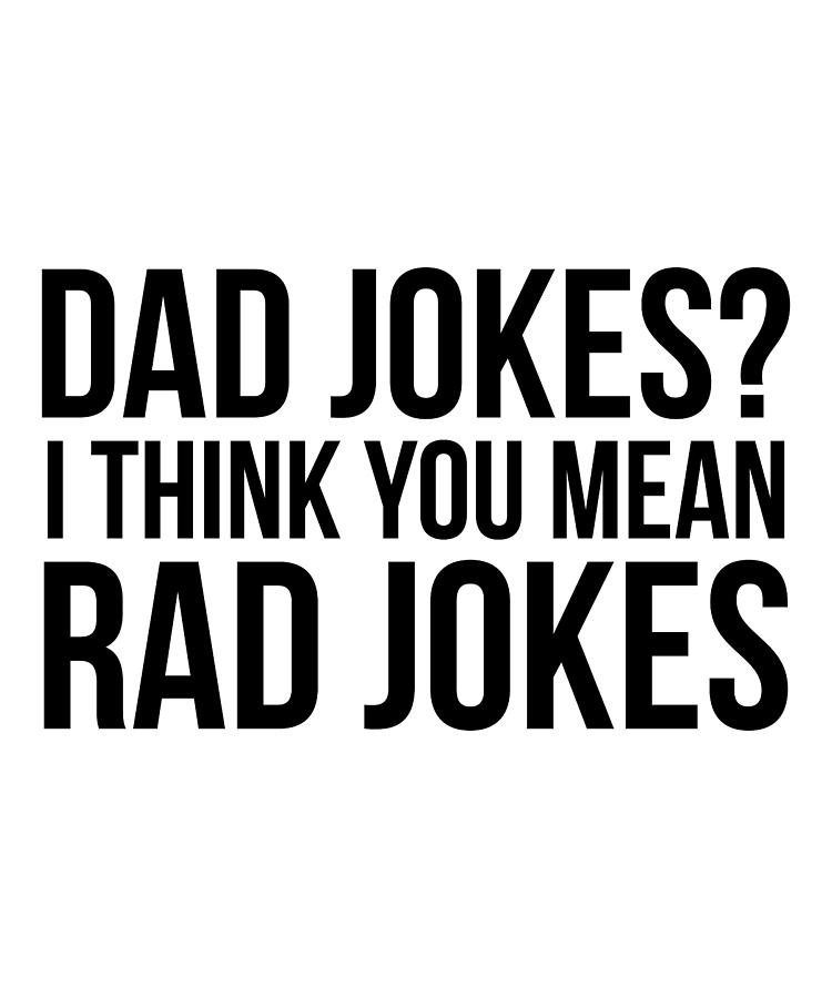 Dad Jokes I Think You Mean Rad Jokes Digital Art By Jensen Cena - Fine 