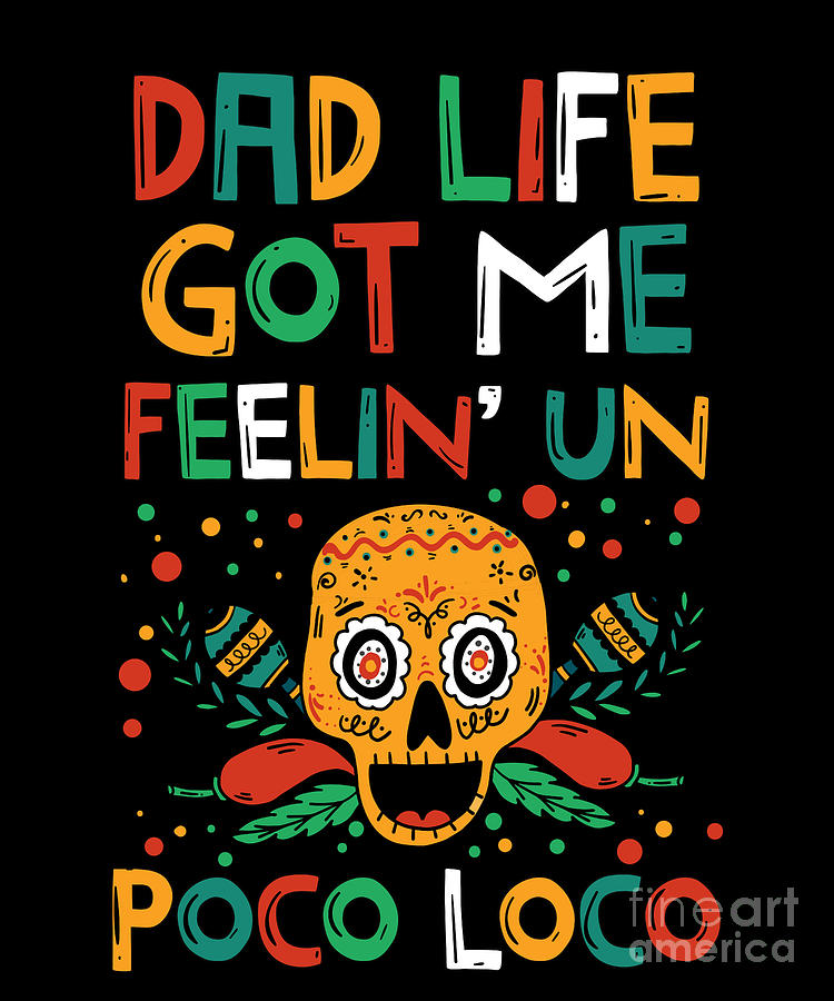 Dad Life Got Me Feelin Un Poco Loco S Drawing By Noirty Designs