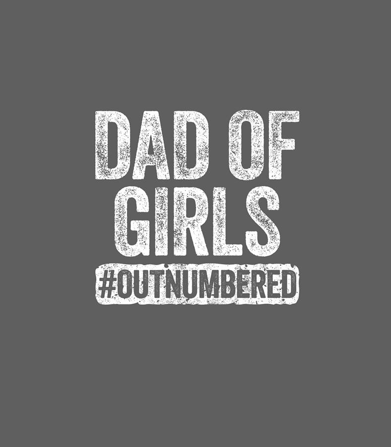 Dad of Girls Outnumbered Fathers Day Digital Art by Keira Katiea - Fine ...