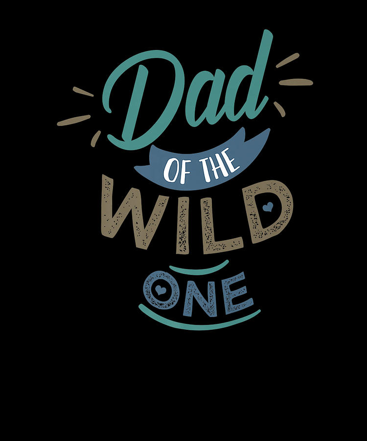Dad Of The Wild One Shirt Fathers Day Daddy Papa Digital Art By Shannon Nelson Art Fine Art 1545