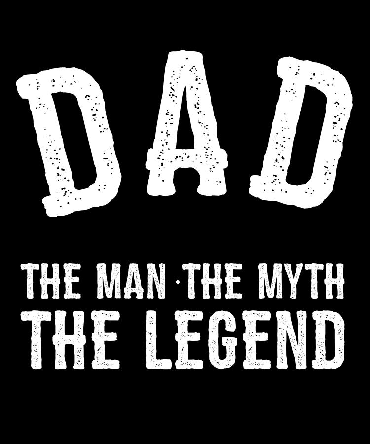 Dad The Man The Myth The Legend Digital Art by Flippin Sweet Gear