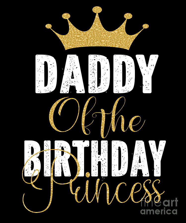 Daddy Of The Birthday Princess Girls Party print Digital Art by Art ...