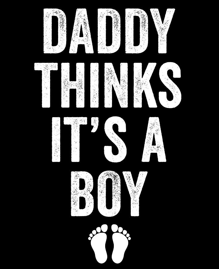 Typography Digital Art - Daddy Thinks Its A Boy Funny New Born by Jane Keeper