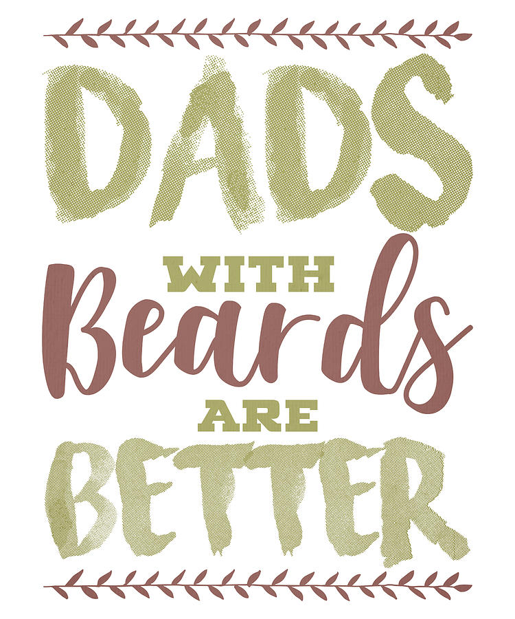 https://images.fineartamerica.com/images/artworkimages/mediumlarge/3/dads-with-beards-are-better-fathers-day-kanig-designs.jpg