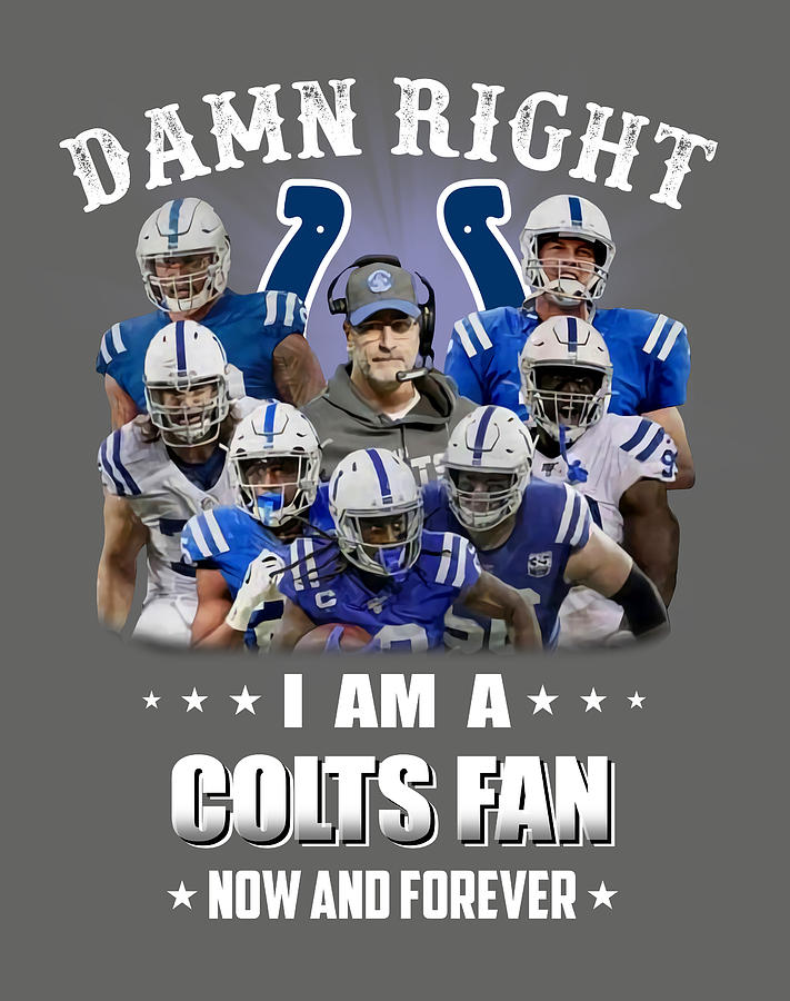 Damn Right I Am A Colts Fan Now And Forever Shirt Hoodie Sweatshirt For  Mens Womens Ladies Kids Love Digital Art by Hadassah Giles - Pixels