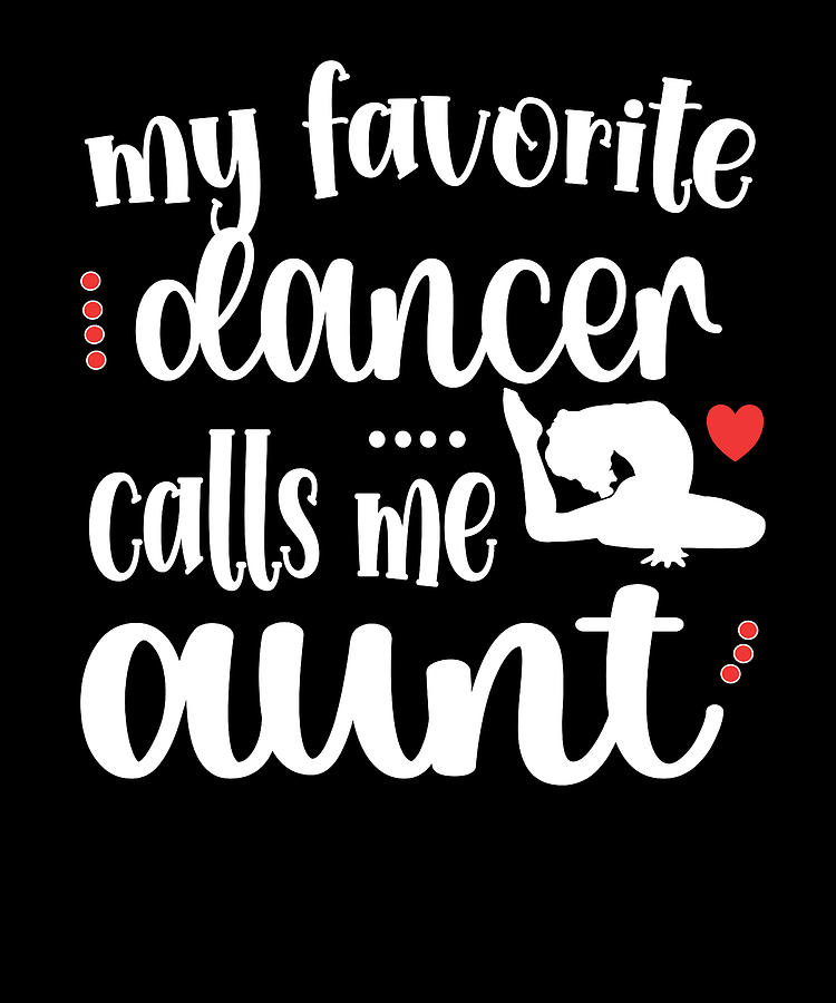 Dancer Aunt Dancing Auntie Of A Dancer Dance Aunt Digital Art by Madeby ...