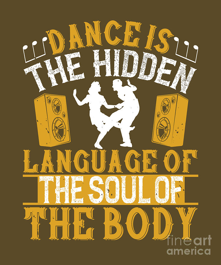 Dancer Digital Art - Dancer Gift Dance Is The Hidden Language Of The Soul Of The Body Dancing by Jeff Creation