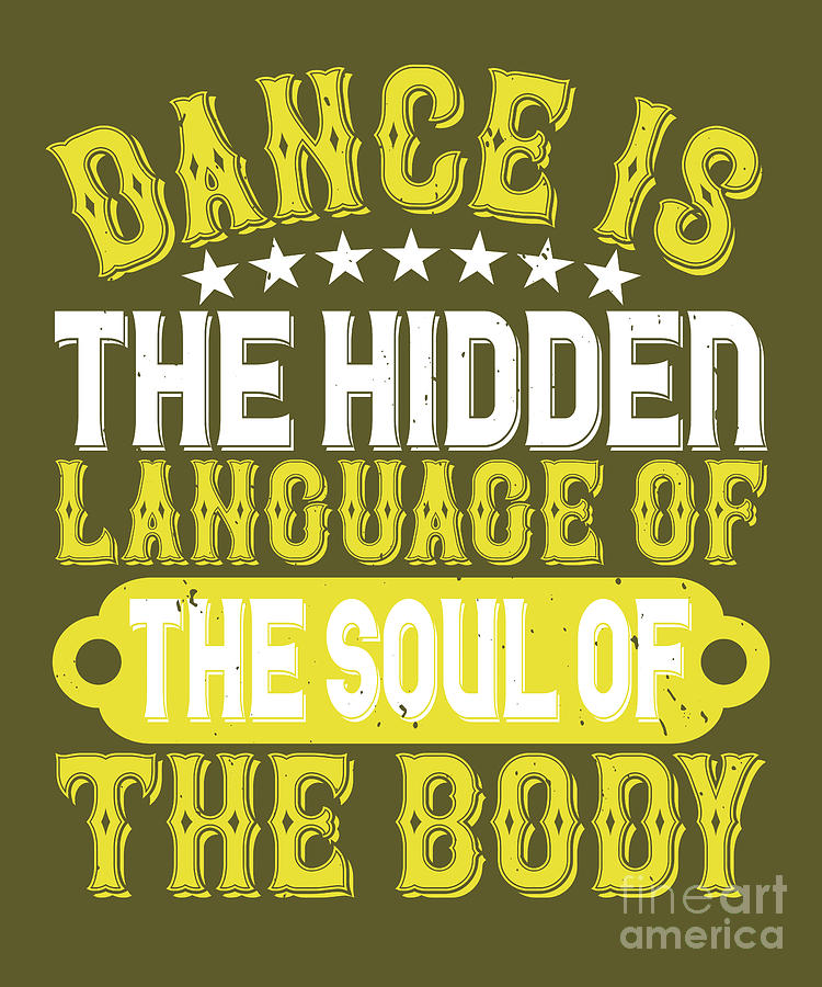 Dancer Digital Art - Dancer Gift Dance Is The Hidden Language Of The Soul Of The Body Funny Dancing by Jeff Creation