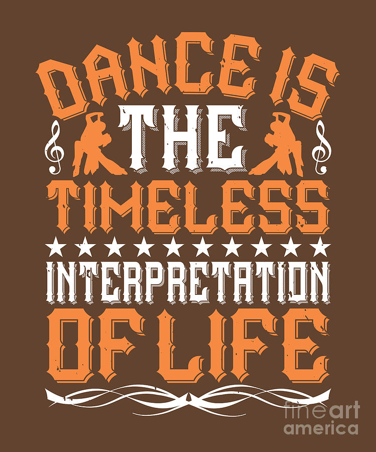 Dancer Digital Art - Dancer Gift Dance Is The Timeless Interpretation Of Life Dancing by Jeff Creation