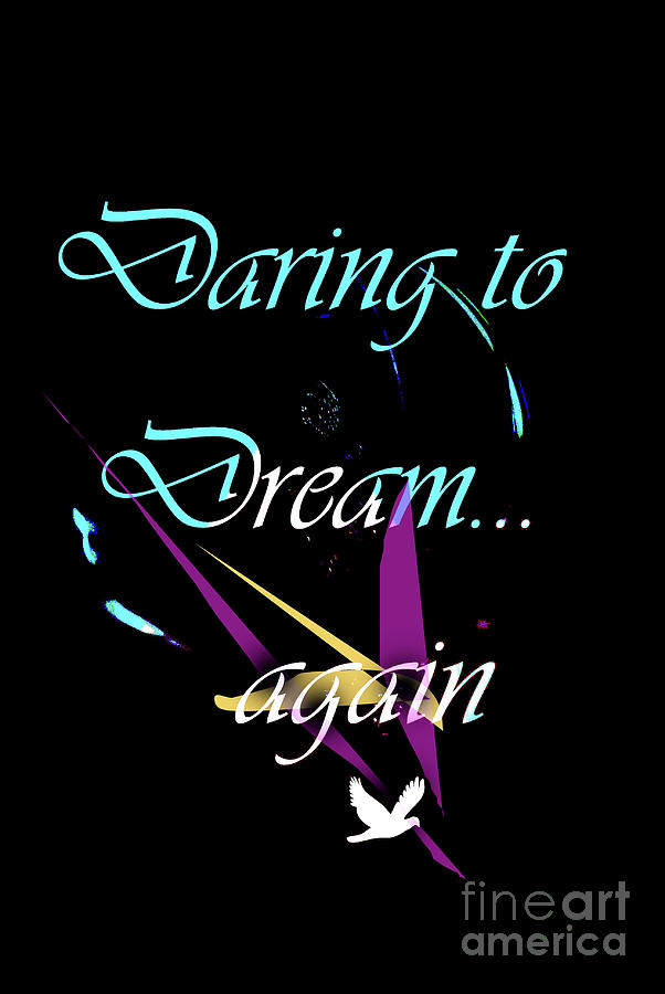 Daring to Dream again Digital Art by Dee Jobes Photography