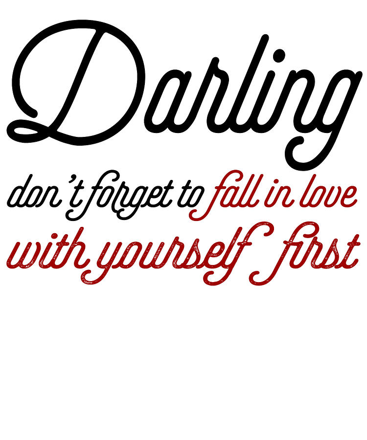 Darling Dont Forget To Fall In Love With Yourself First Digital Art by ...