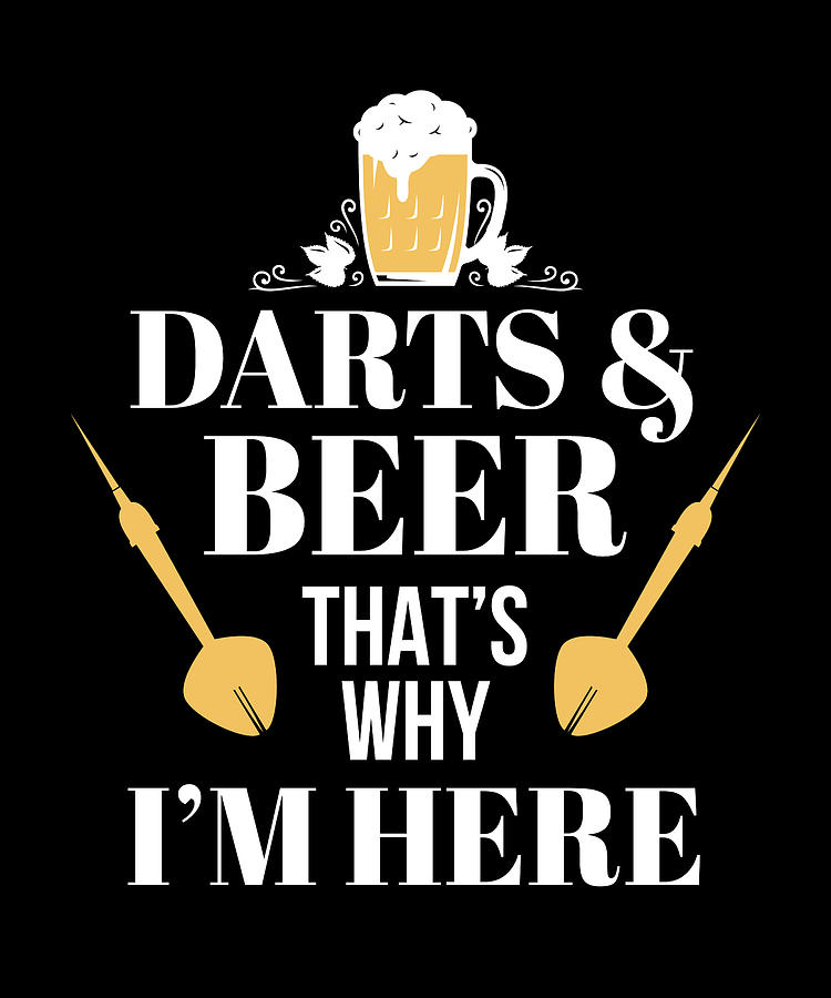 Darts and Beer Thats Why I Am Here Dart Digital Art by Moon Tees - Fine ...