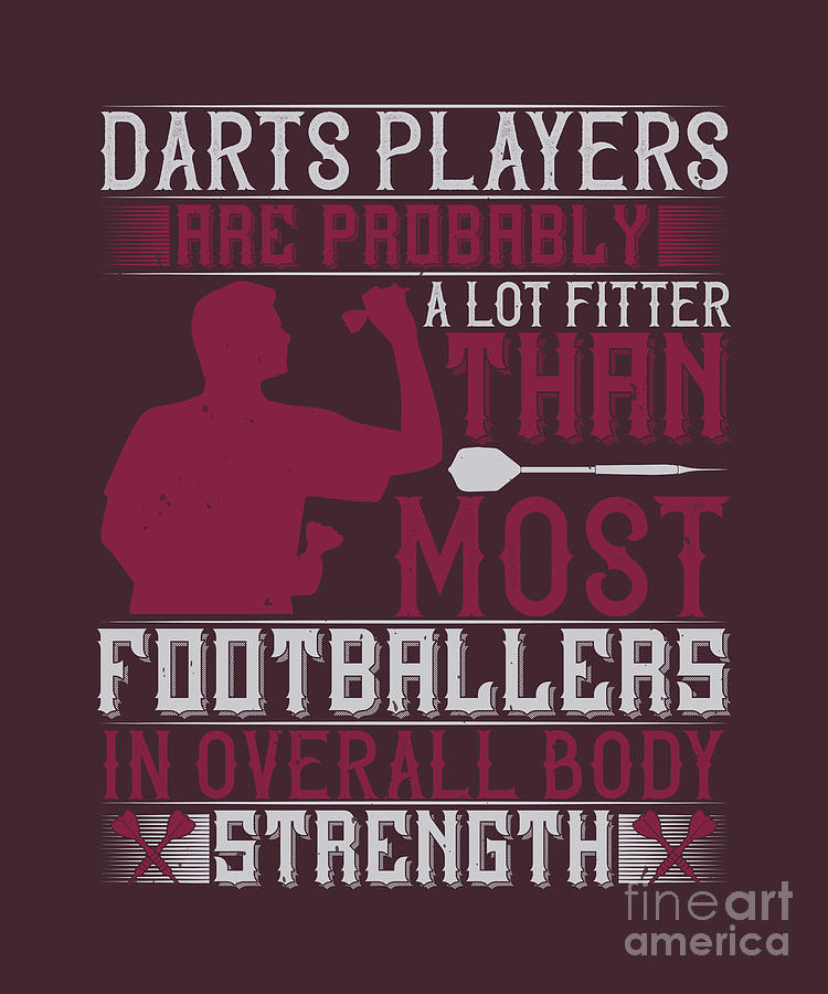 Darts Digital Art - Darts Lover Gift Darts Players Are Probably A Lot Fitter Than Most Footballers In Overall Body Strength by Jeff Creation